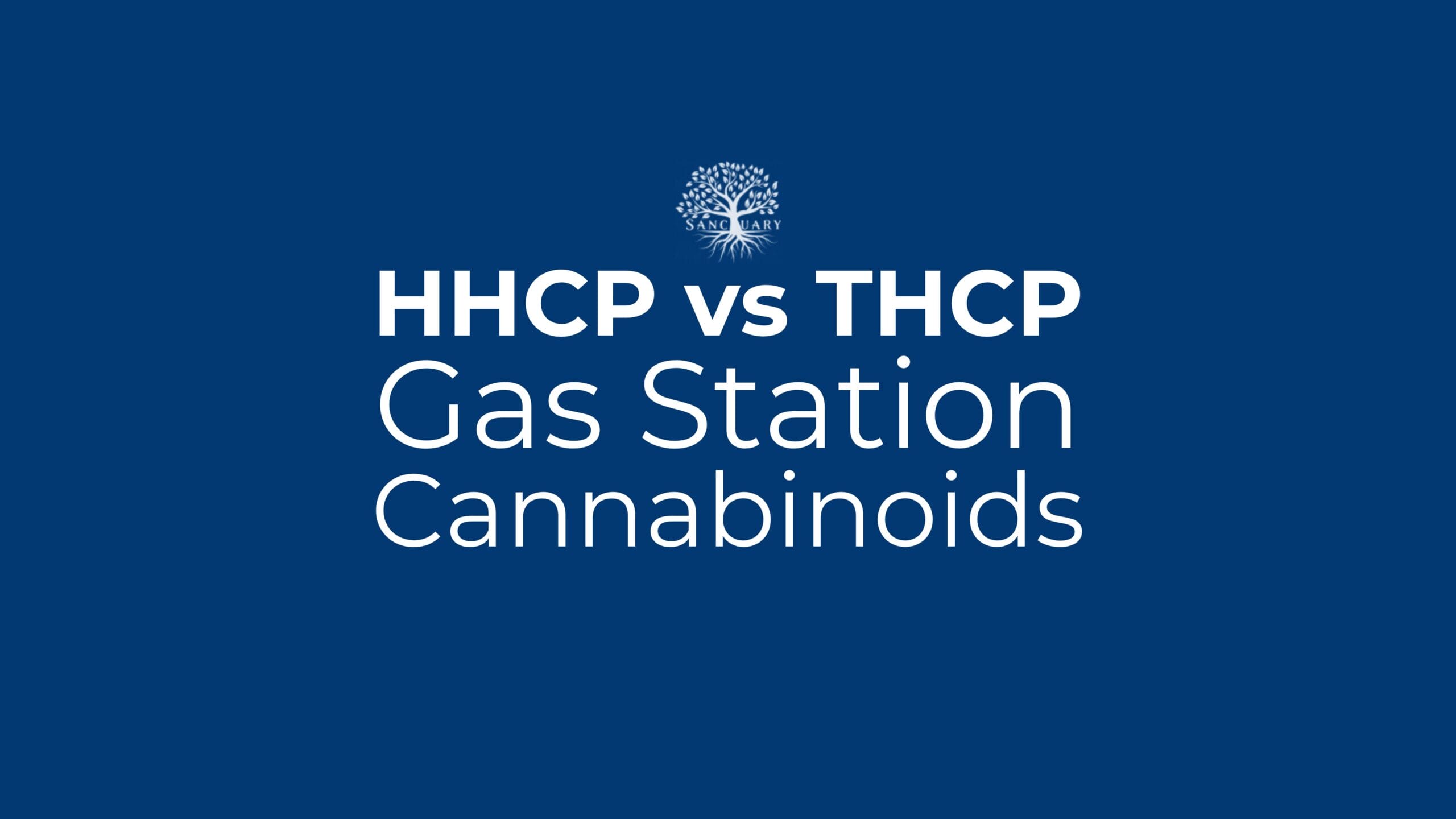 HHCP vs THCP: Gas-Station Cannabinoids | Sanctuary HHCP vs THCP: Gas-Station Cannabinoids | Sanctuary